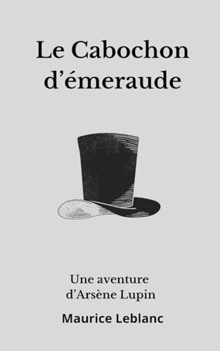 Le Cabochon d’émeraude Arsène Lupin: Nouvelle de Maurice Leblanc von Independently published